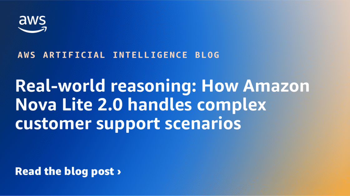 Amazon Nova Lite 2.0: Innovación en Razonamiento para Resolver Desafíos Complejos en Soporte al Cliente