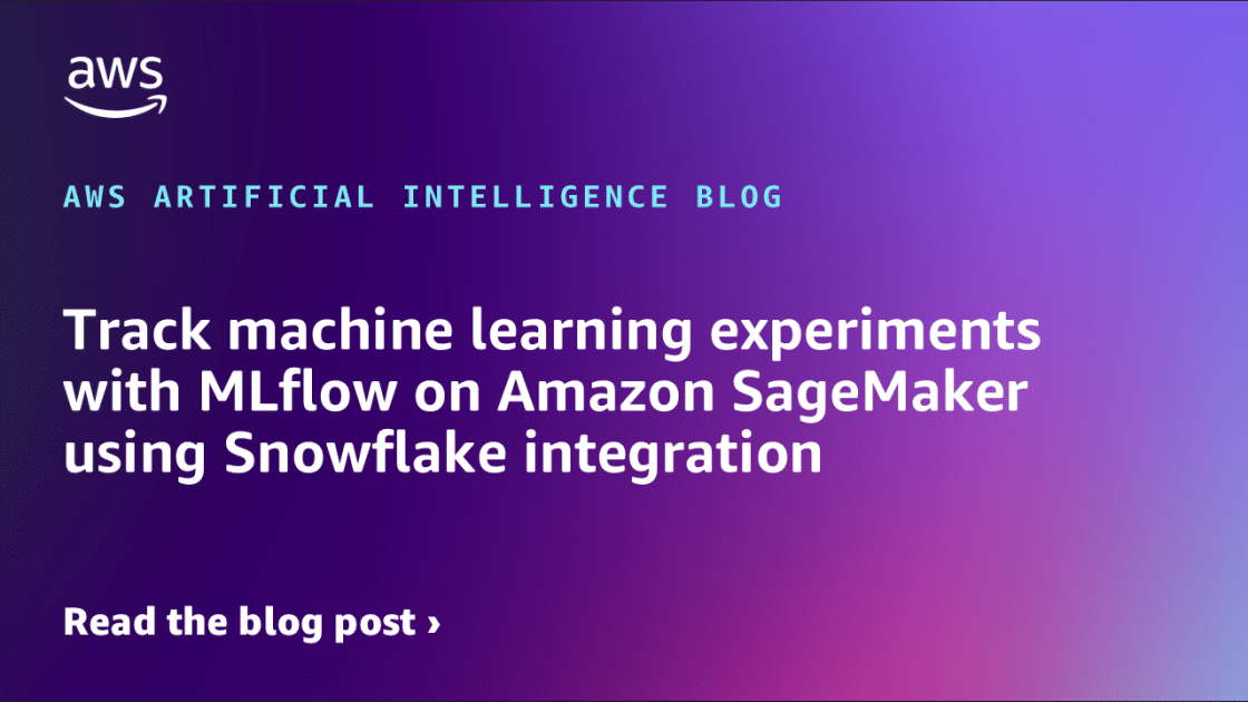 Integración Avanzada de MLflow, Amazon SageMaker y Snowflake para el Seguimiento Eficiente de Experimentos de Aprendizaje Automático