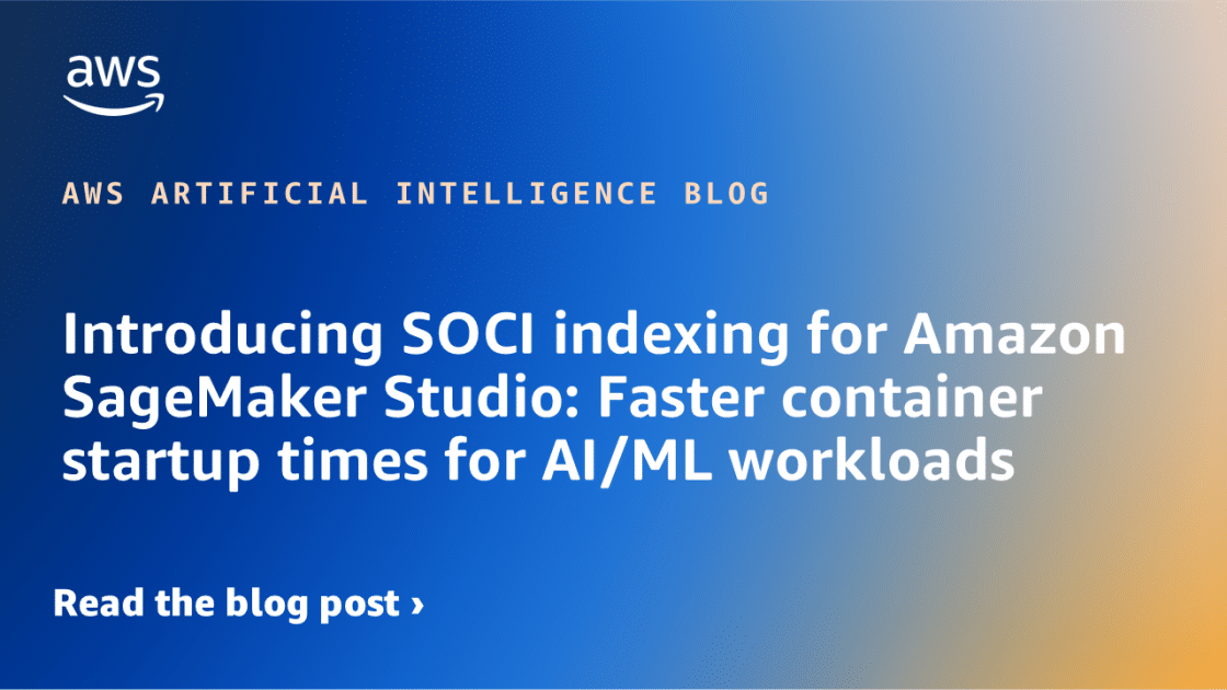 Optimización de Cargas de Trabajo de IA/ML: Amazon SageMaker Studio Introduce el Indexado SOCI para Acelerar Tiempos de Inicio de Contenedores