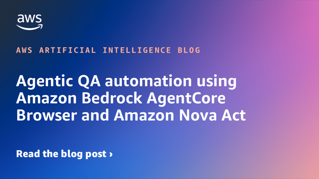 Redefiniendo la Automatización QA: Integración de Amazon Bedrock AgentCore con Browser y Amazon Nova Act