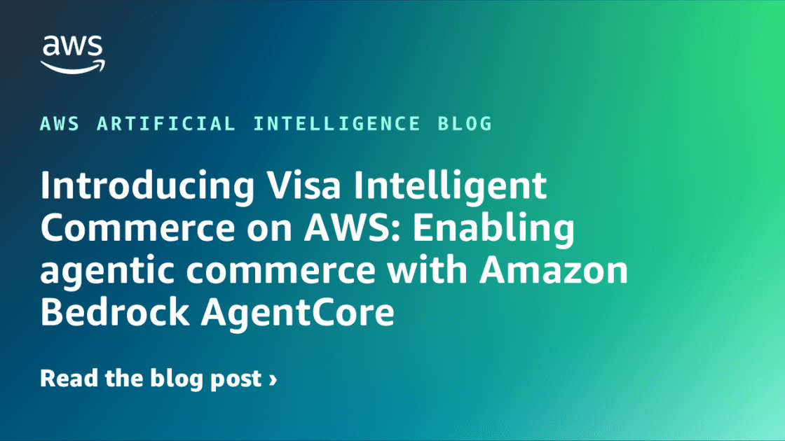 Revolucionando el Comercio: Presentación de Visa Intelligent Commerce en AWS con Amazon Bedrock AgentCore