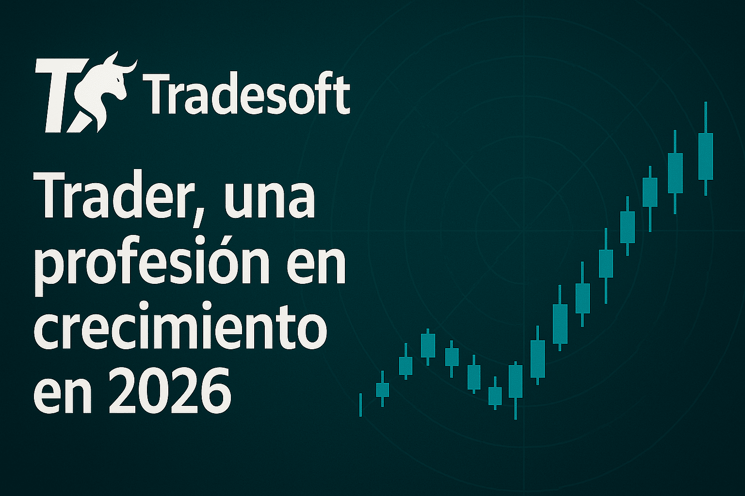 Tradesoft y el Trading en 2026: Transformando la Especulación en una Carrera del Futuro