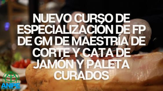 Maestría en Corte y Cata de Jamón: Nuevo Curso de Especialización FP de GM