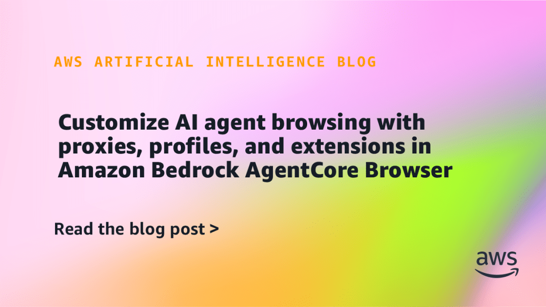 Optimiza la Experiencia de Amazon Bedrock: Personaliza la Navegación del Agente de IA con Proxies, Perfiles y Extensiones