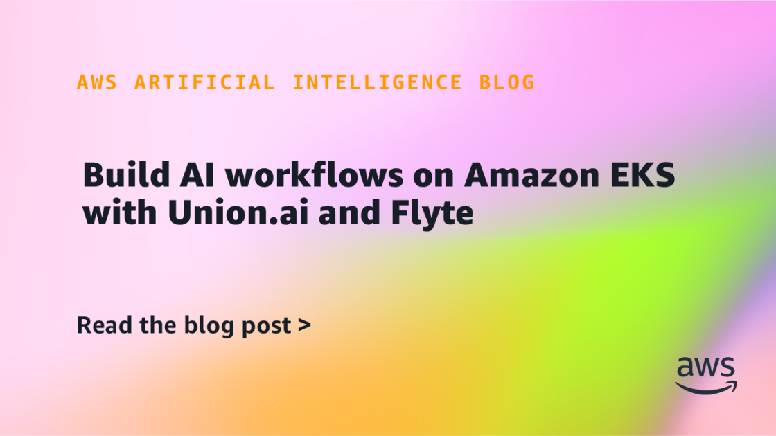 Optimización de Flujos de Trabajo de IA en Amazon EKS mediante Integraciones con Union.ai y Flyte