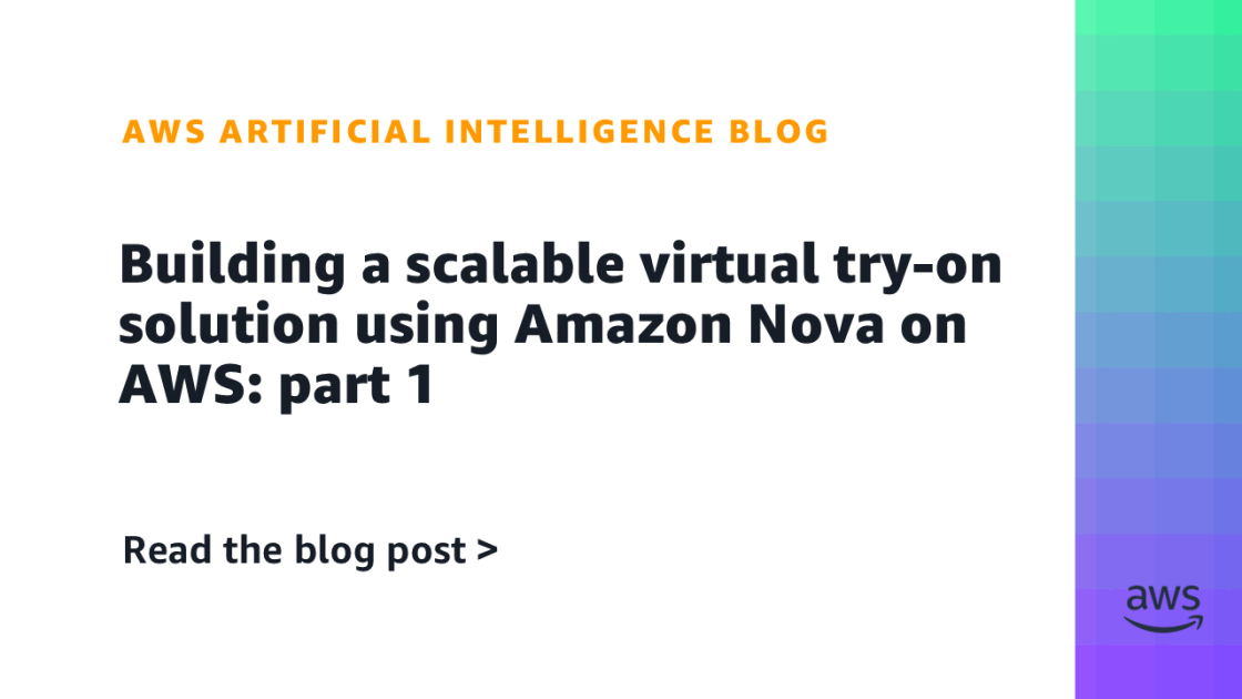 Creando un Futuro con Amazon Nova en AWS: Parte 1 – El Camino hacia una Solución de Prueba Virtual Escalable