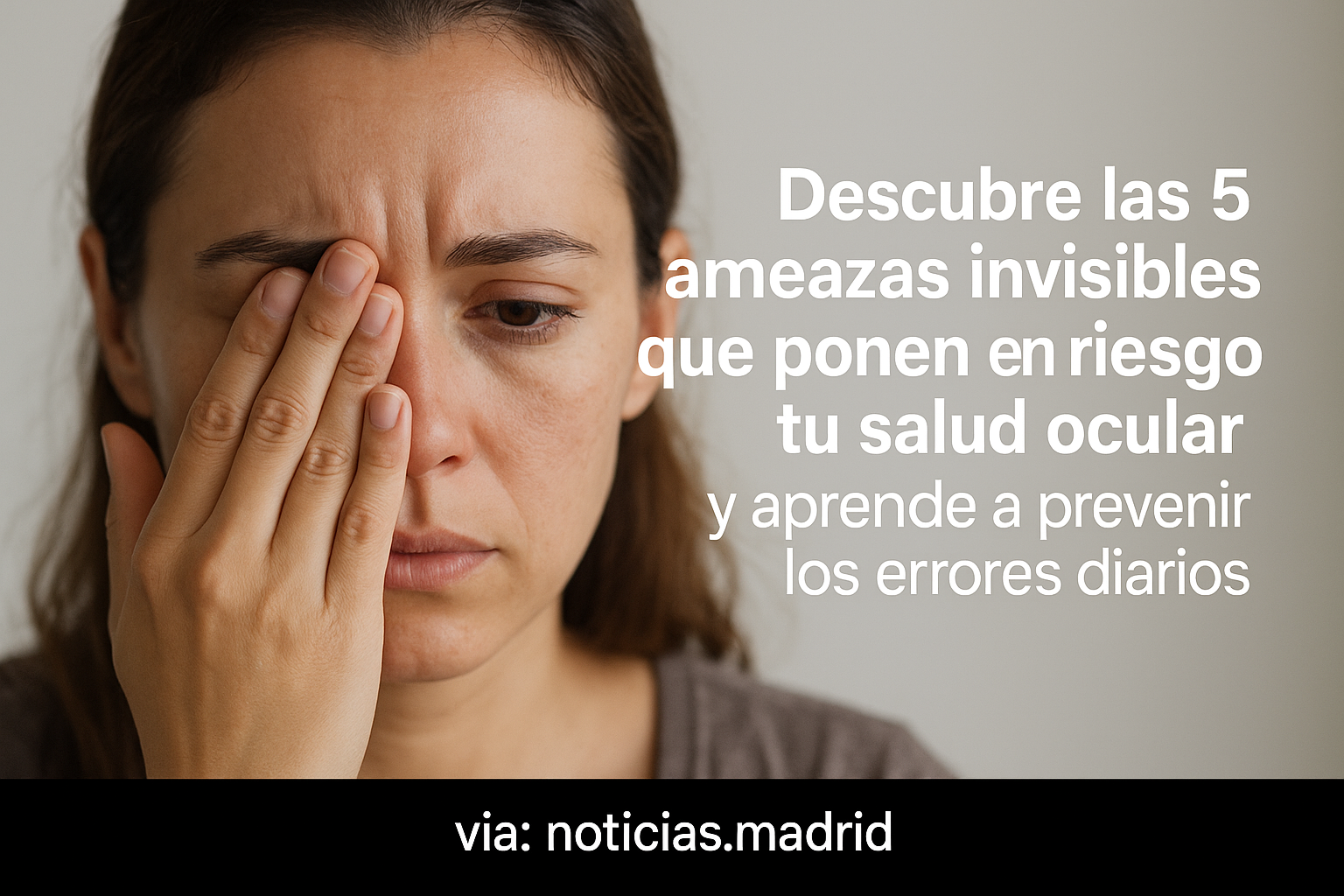 Descubre las 5 amenazas invisibles que ponen en riesgo tu salud ocular y aprende a prevenir los errores diarios