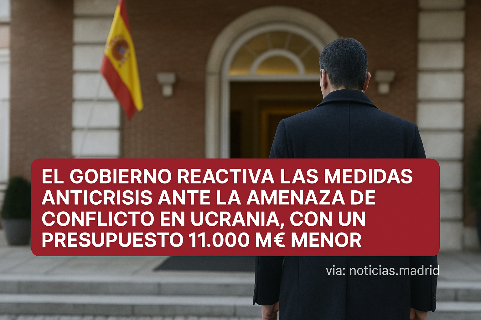 El Gobierno Reactiva las Medidas Anticrisis ante la Amenaza de Conflicto en Ucrania, Con un Presupuesto 11.000 M€ Menor