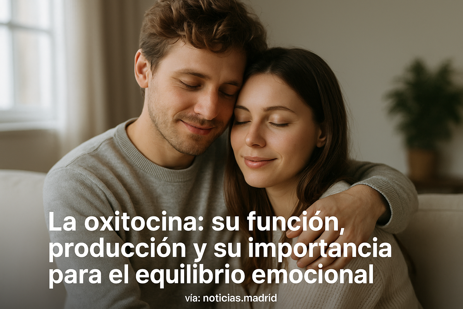 La oxitocina: su función, producción y su importancia para el equilibrio emocional