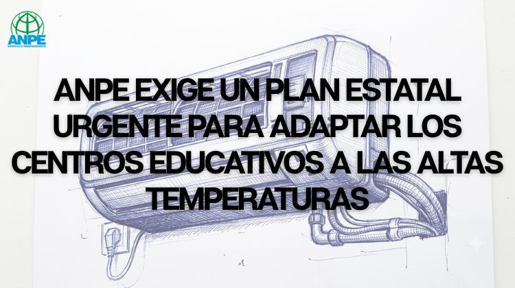ANPE Solicita Implementación Inmediata de Plan Estatal para Adaptación de Escuelas a Altas Temperaturas